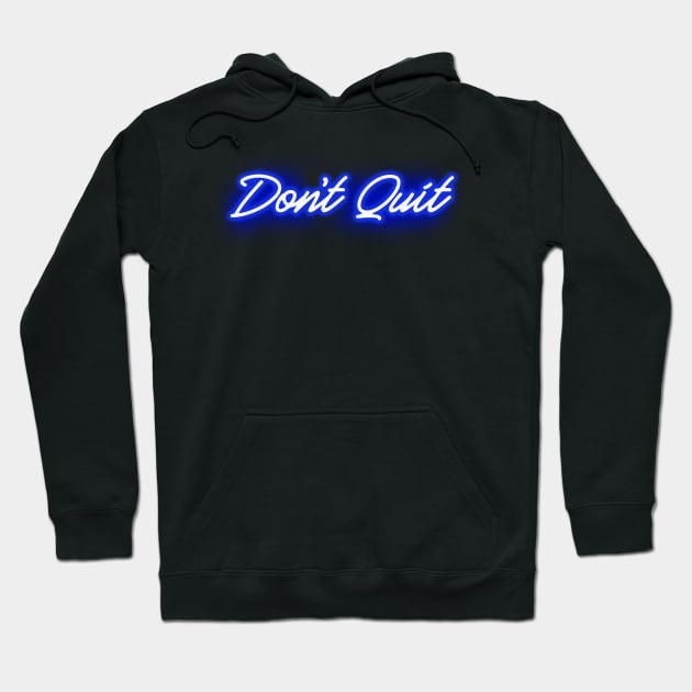 Don t Quit in Glowing Blue Neon Letters Dont Quit Hoodie TeePublic